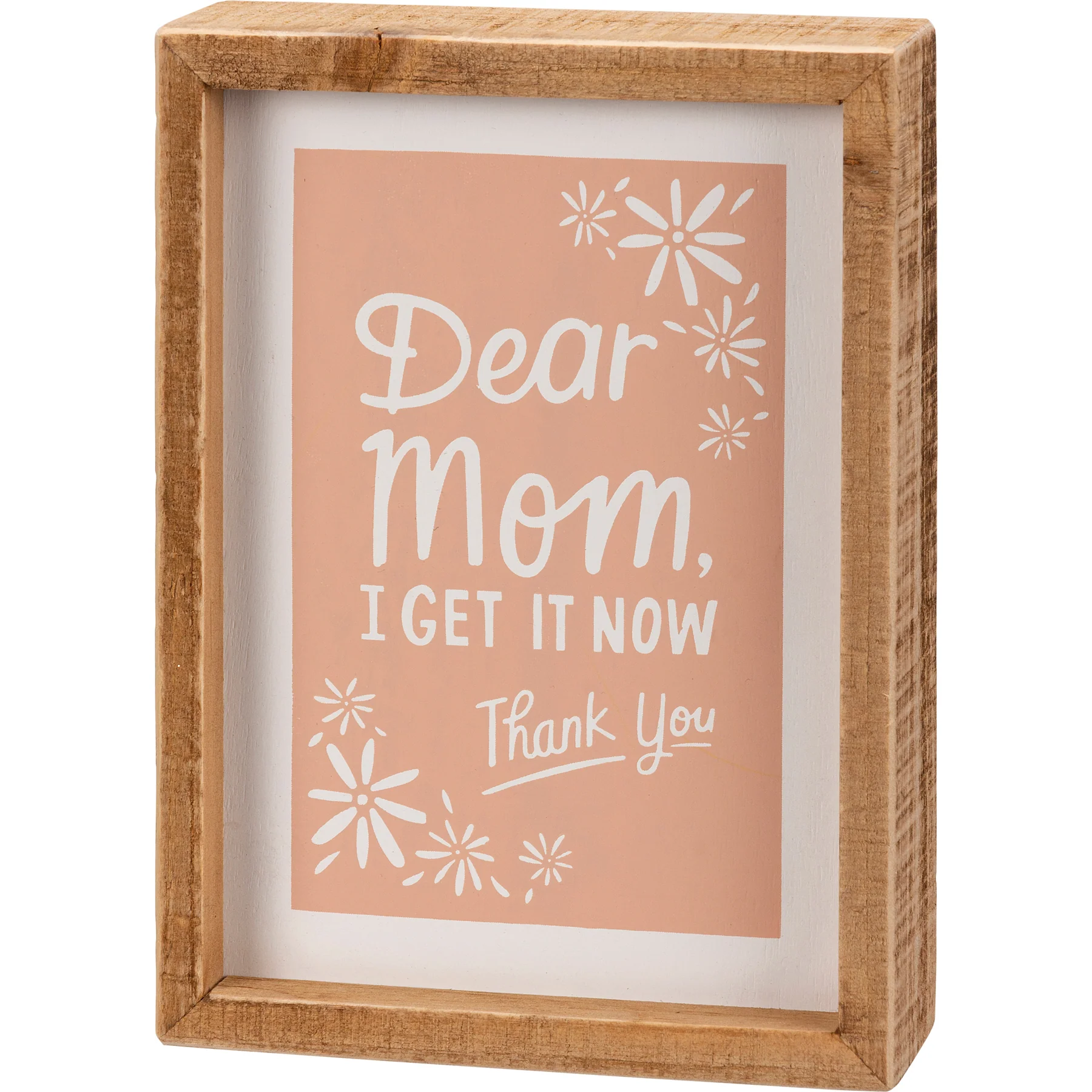 ๐ Dear Mom I Get It Now Thank You Inset Box Sign