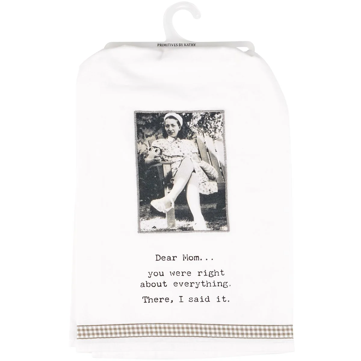 Dear Mom You Were Right About Everything Kitchen Towel