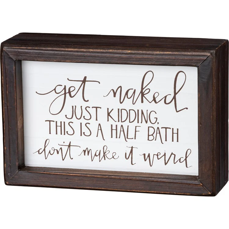 Get Naked Just Kidding This Is A Half Bath Small Box Sign