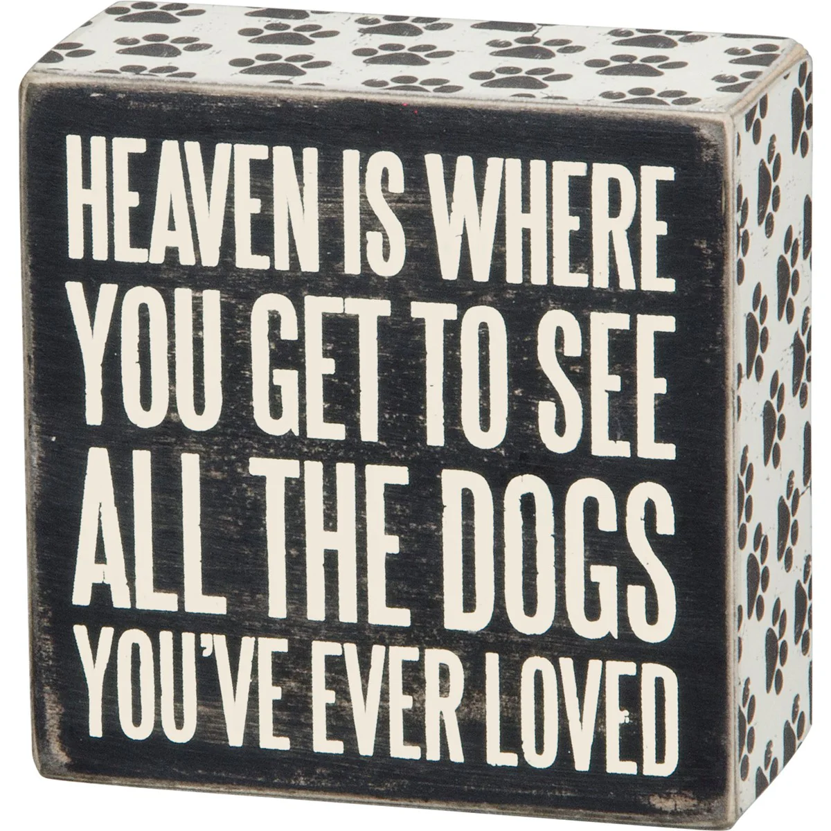 ๐ Heaven Where You Get To See All The Dogs You Loved 4" Small Box Sign
