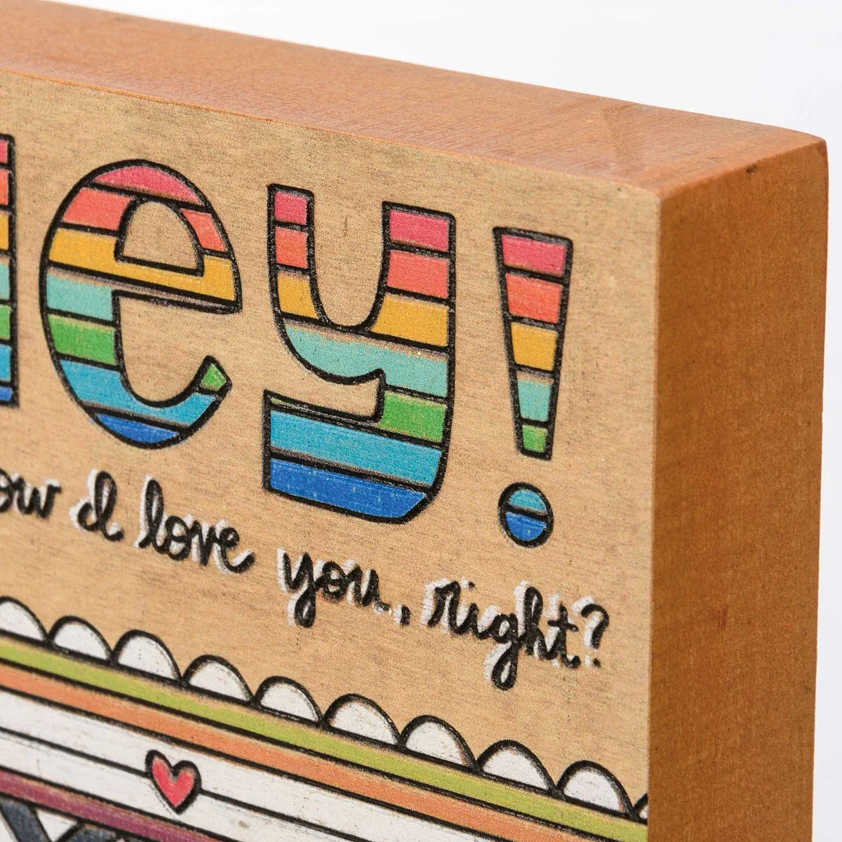 ๐ Hey! You Know I Love You, Right? 4" Block Sign - Image 3