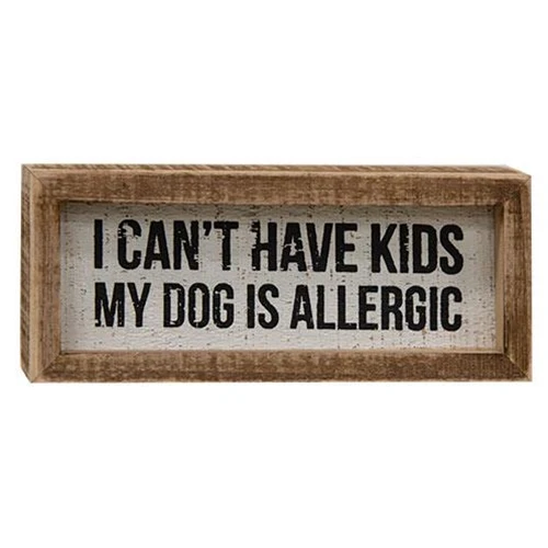 ๐ I Can't Have Kids My Dog Is Allergic Box Sign