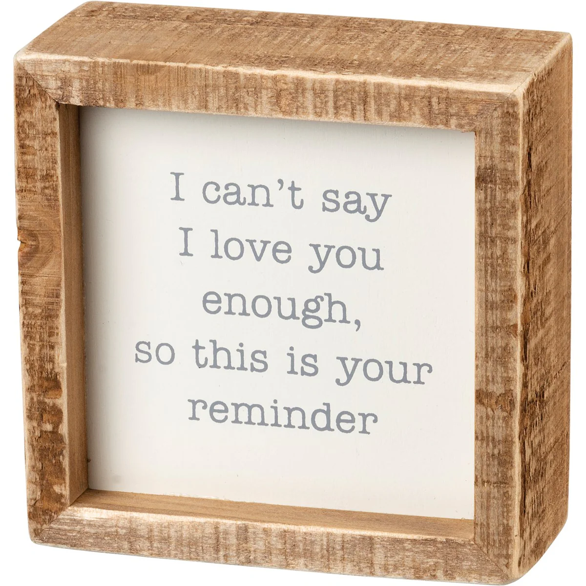 I Can't Say I Love You Enough 4" Inset Box Sign