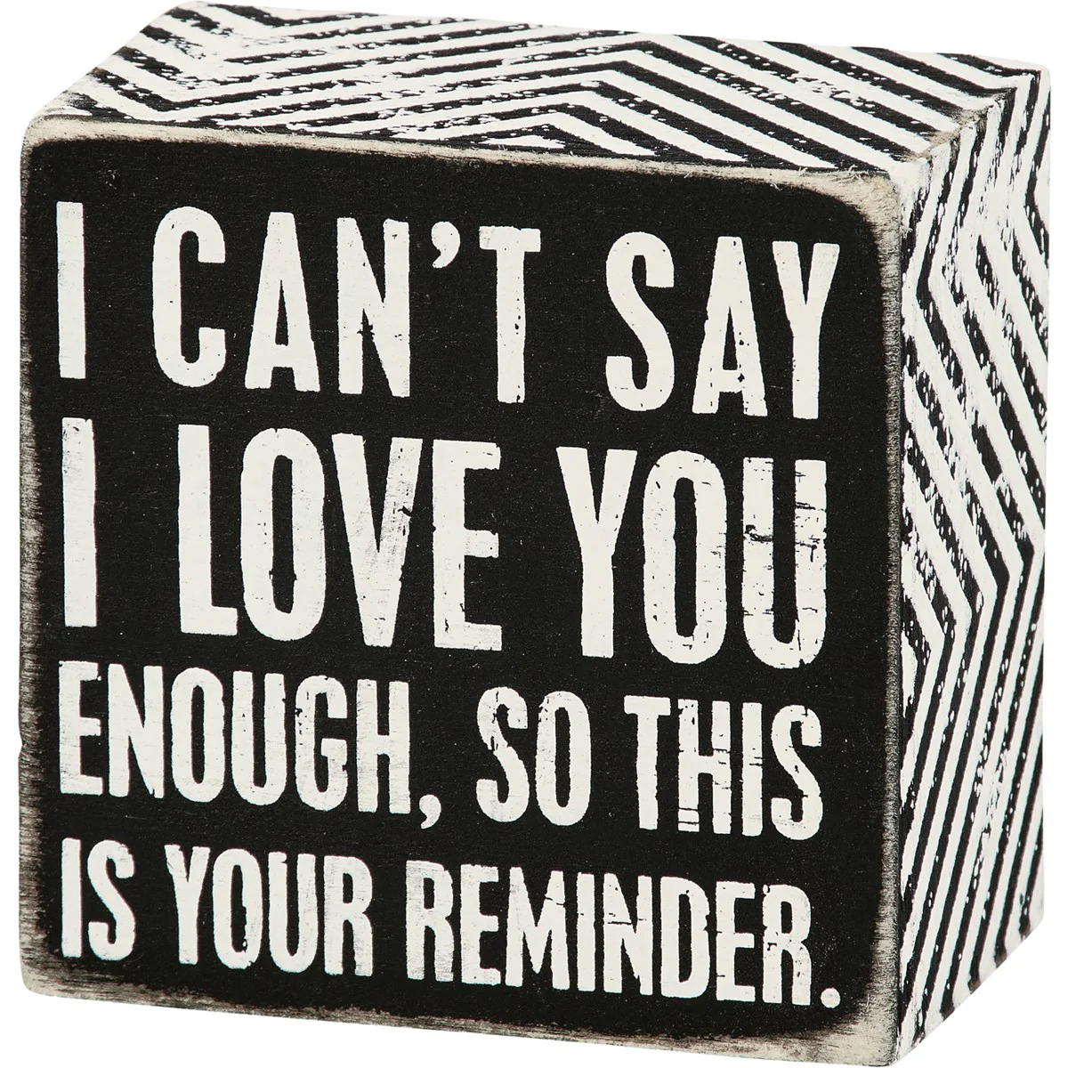๐ I Can't Say I Love You Enough Reminder Small Box Sign
