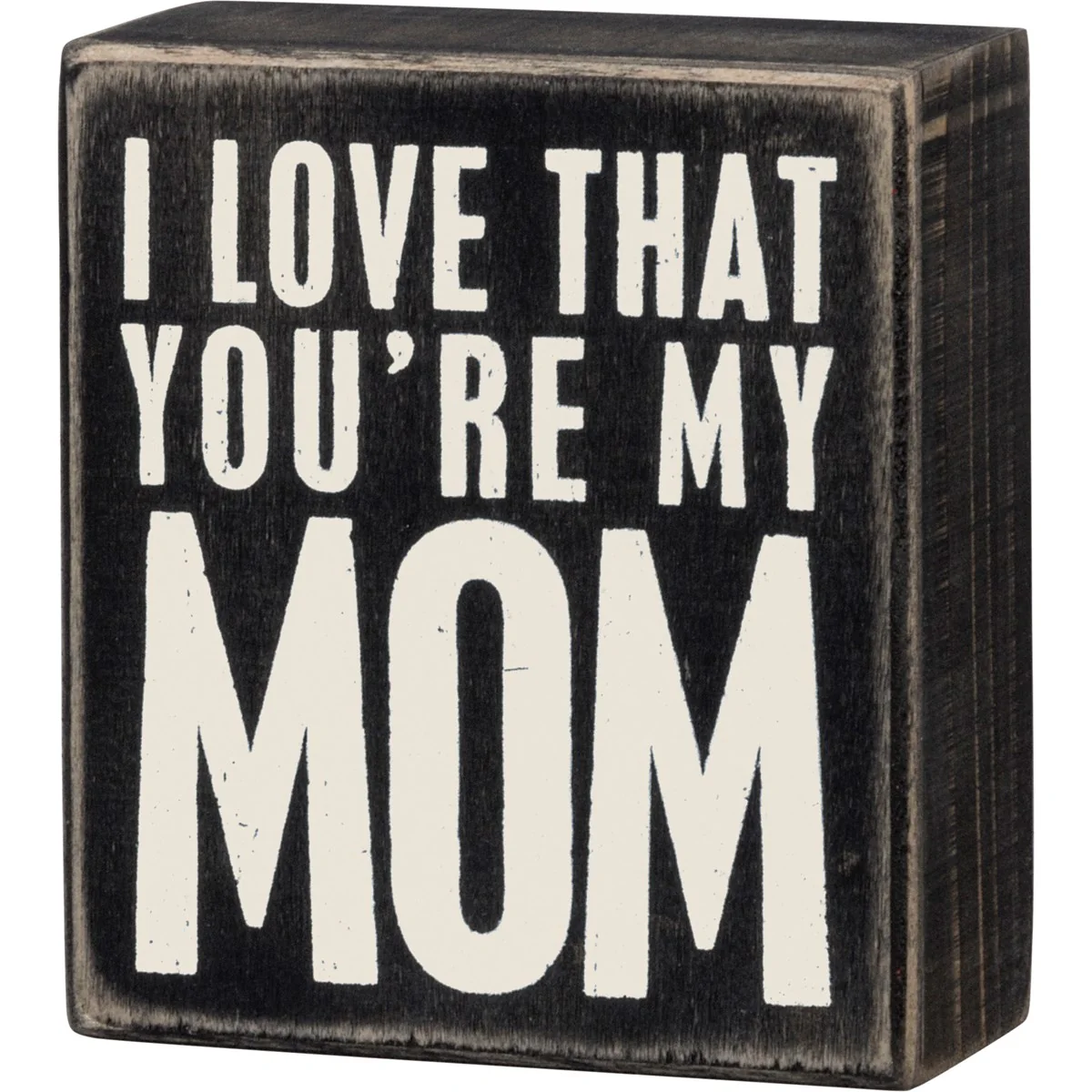 I Love That You're My Mom 4" Wooden Box Sign