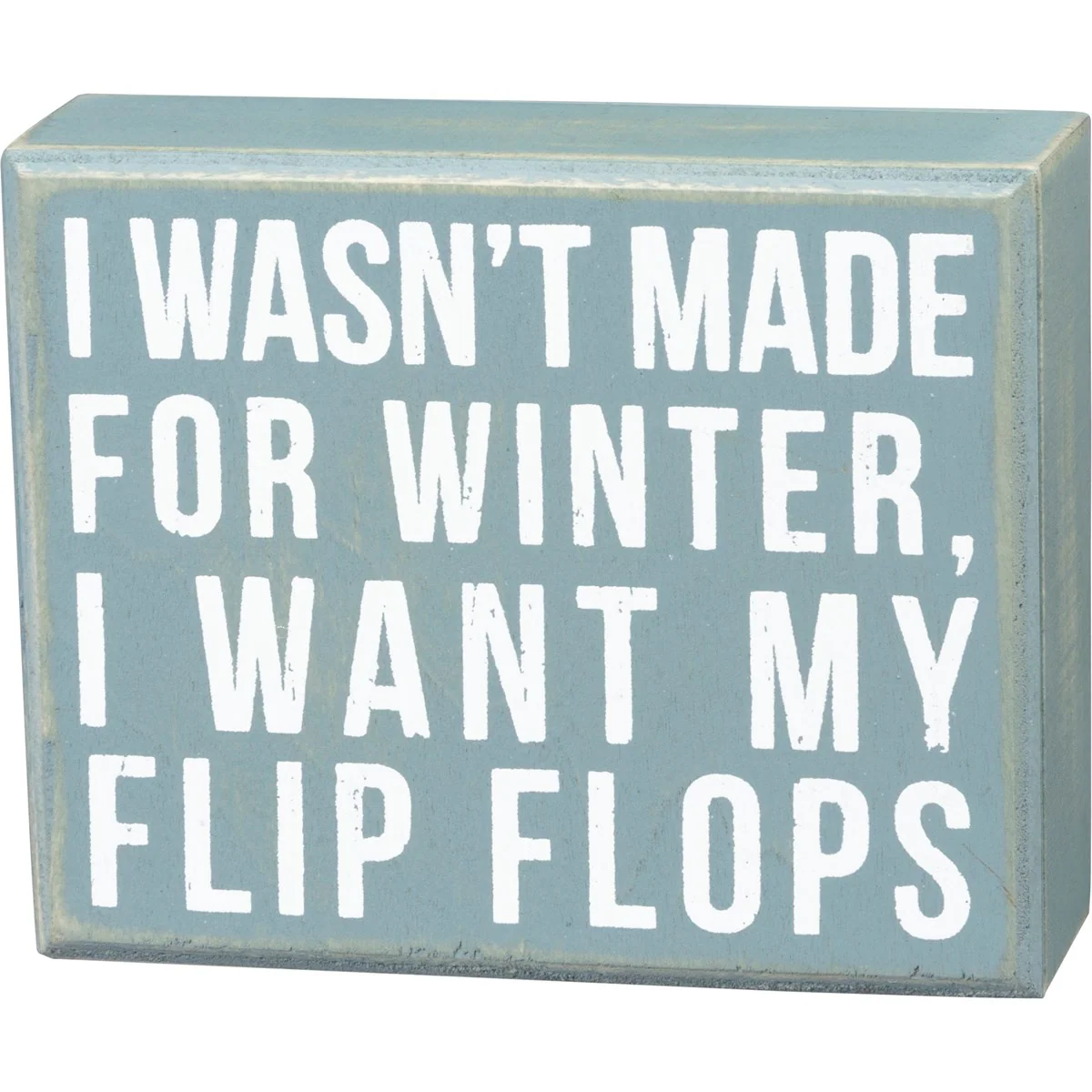 💙 I Wasn't Made For Winter I Want My Flip Flops Small Box Sign