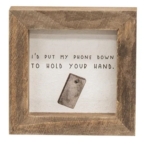I'd Put My Phone Down To Hold Your Hand Mini Framed Sign