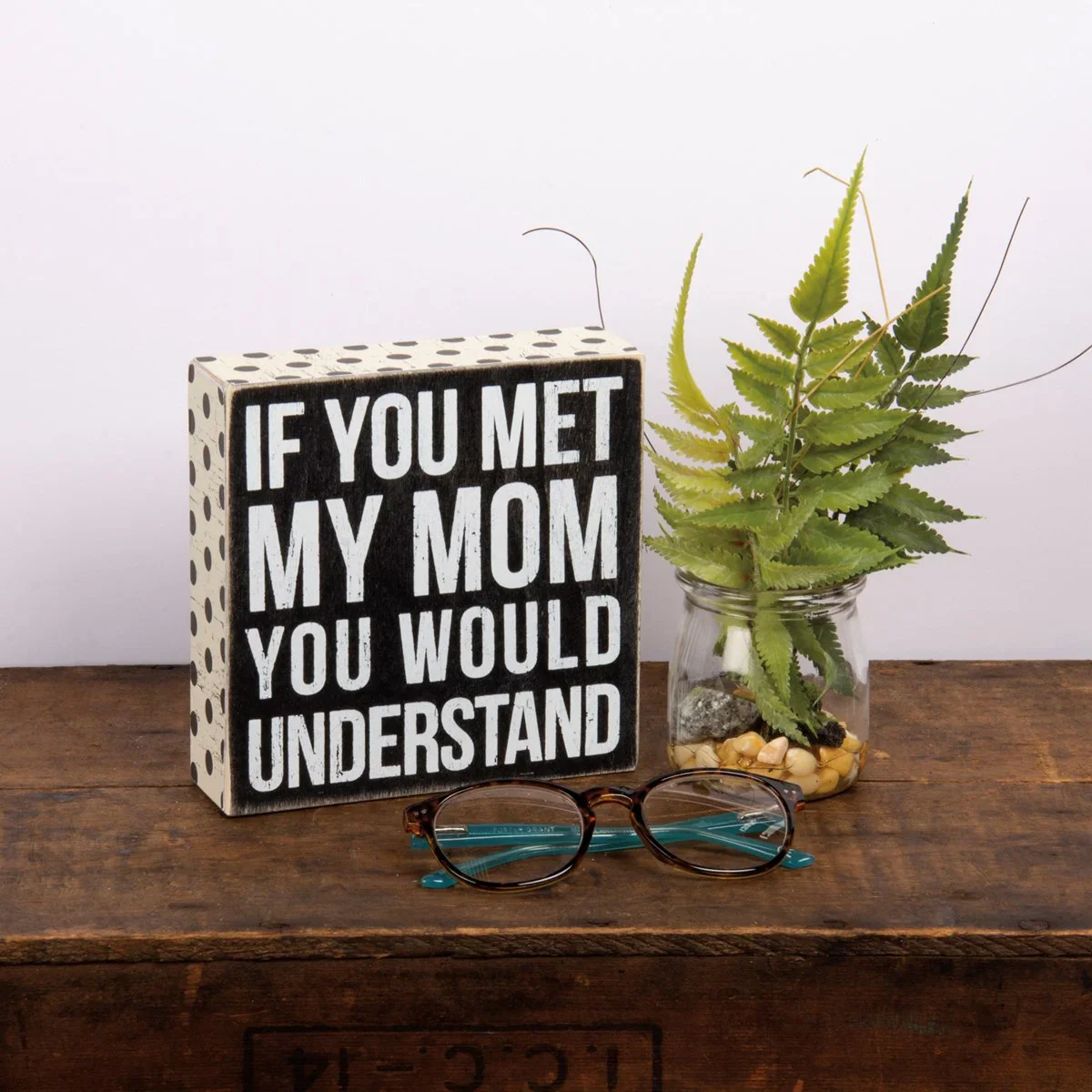 ๐ If You Met My Mom You Would Understand 6" Box Sign