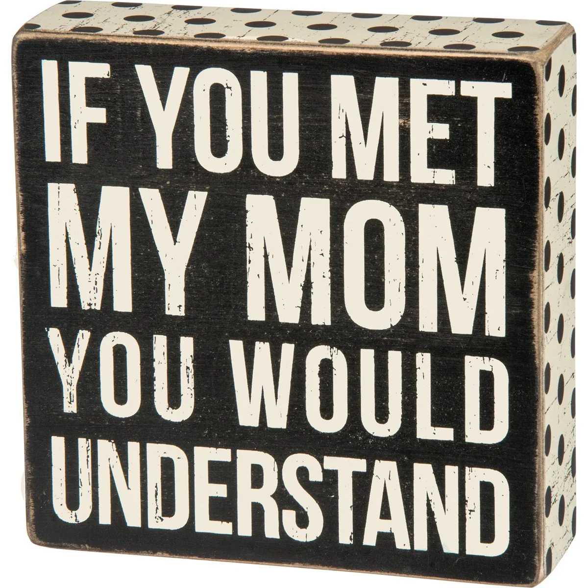๐ If You Met My Mom You Would Understand 6" Box Sign - Image 2