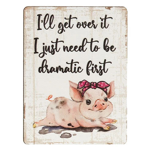 I'll Get Over It I Just Need to Be Dramatic First Pig Magnet