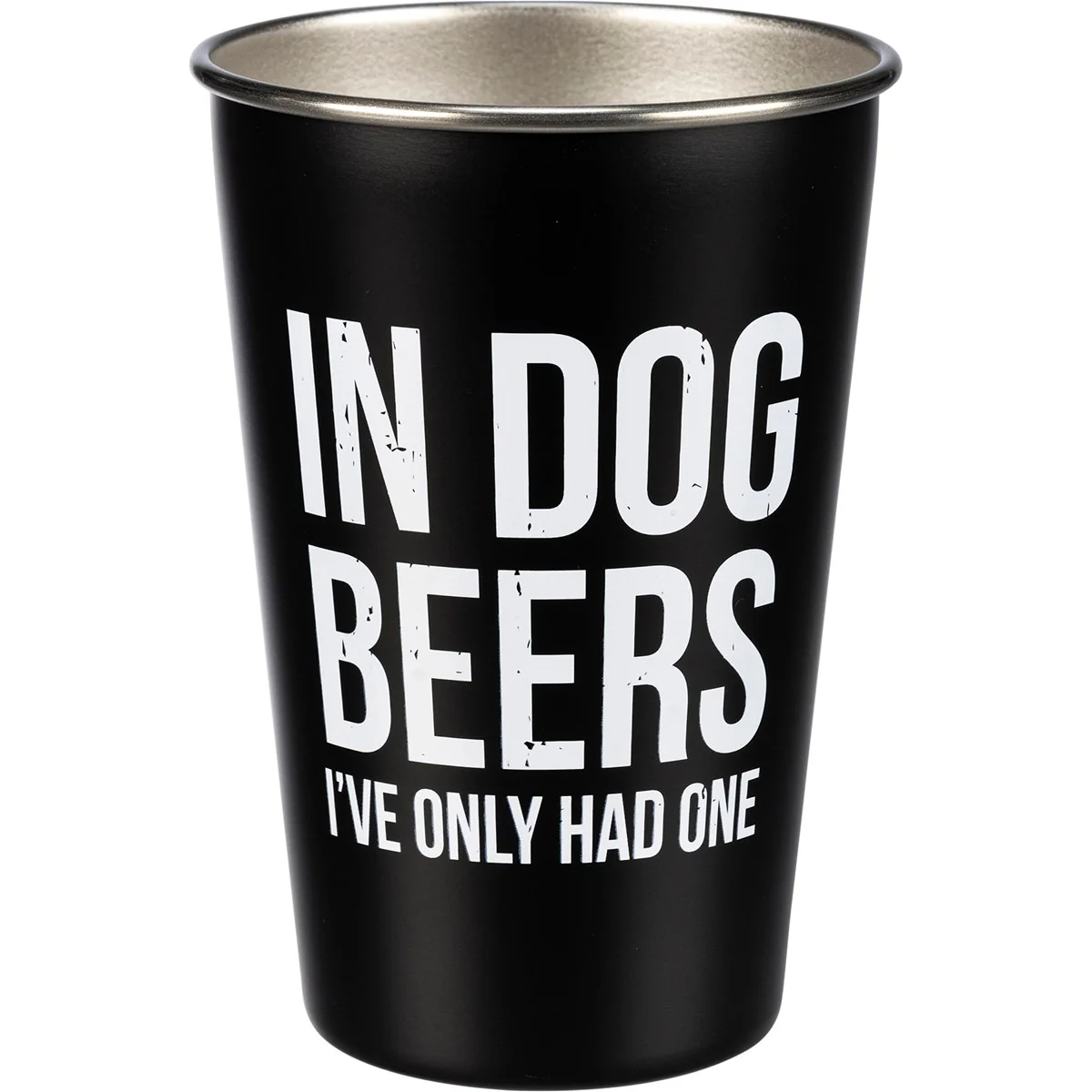In Dog Beers I've Only Had One Stainless Steel Pint Glass