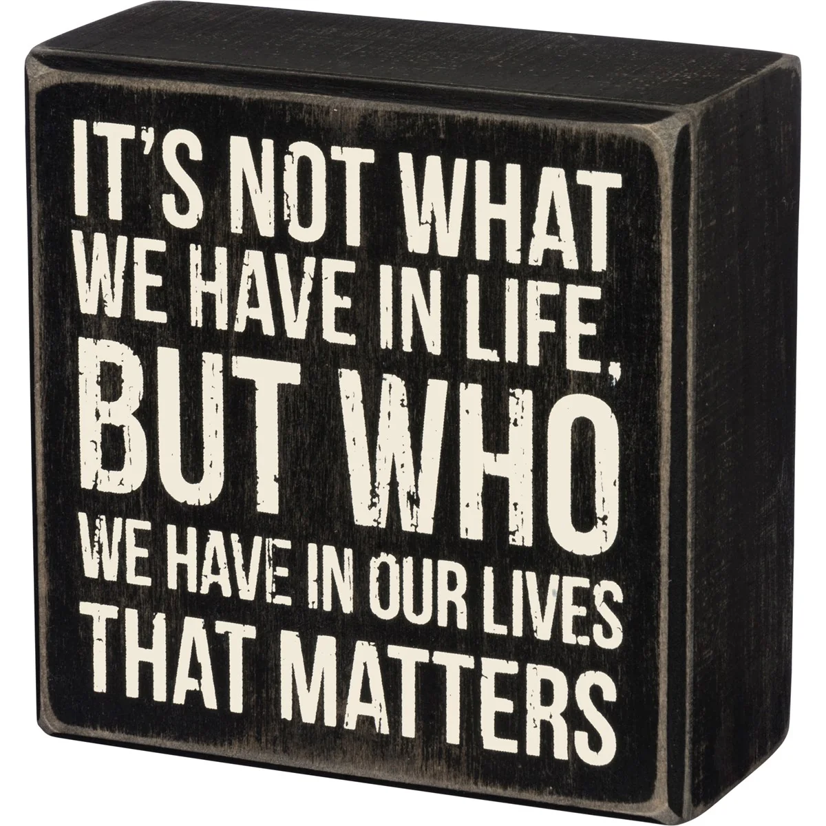 ๐ It's Not What We Have But Who We Have 4" Small Box Sign