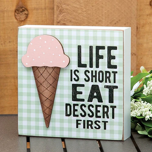 Life Is Short Eat Dessert Ice Cream 6" Box Sign