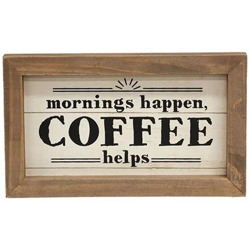 ๐ Mornings Happen Coffee Helps 6" x 10" Framed Sign