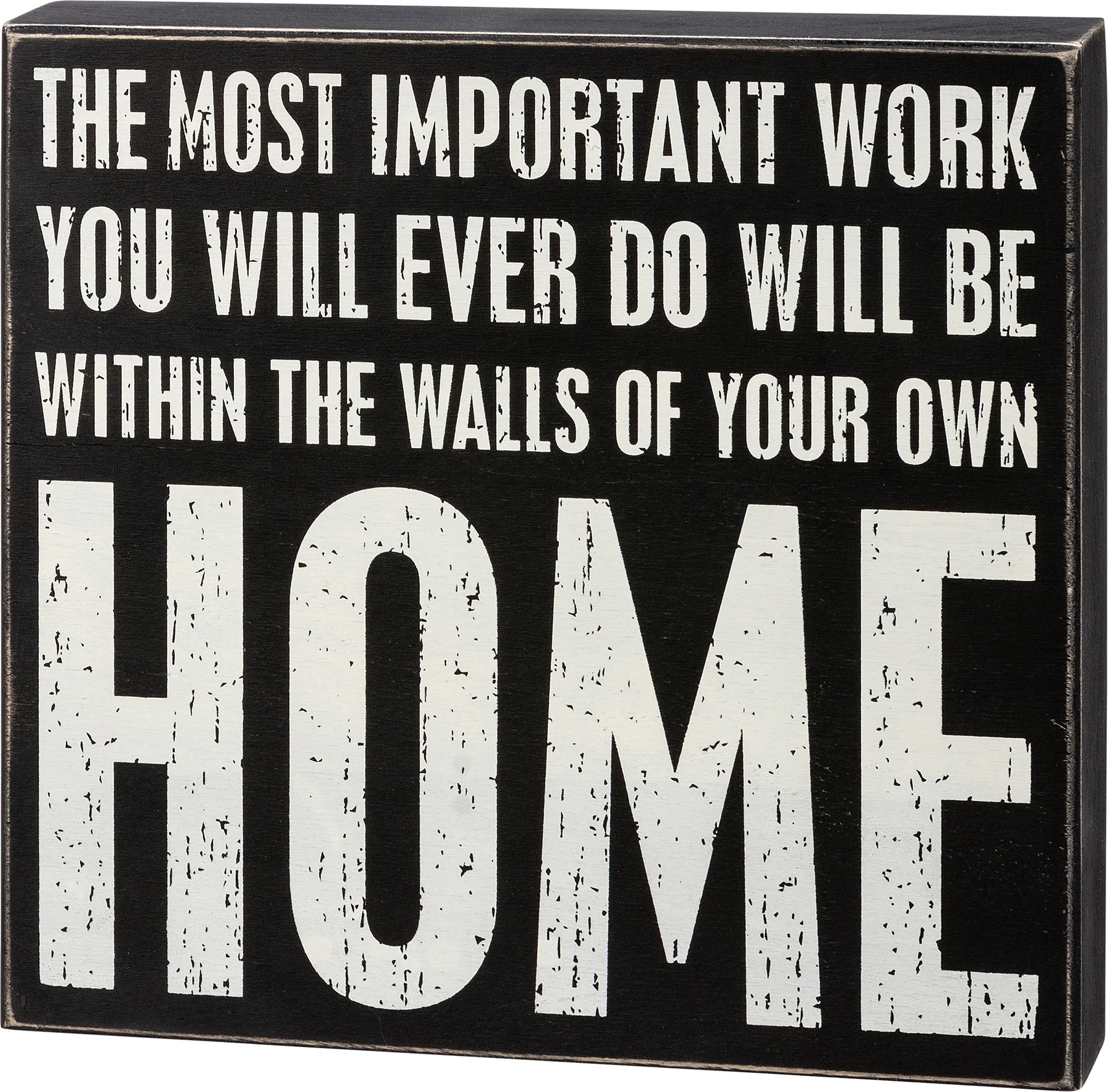 ๐ Most Important Work You Will Ever Do Within Home Box Sign