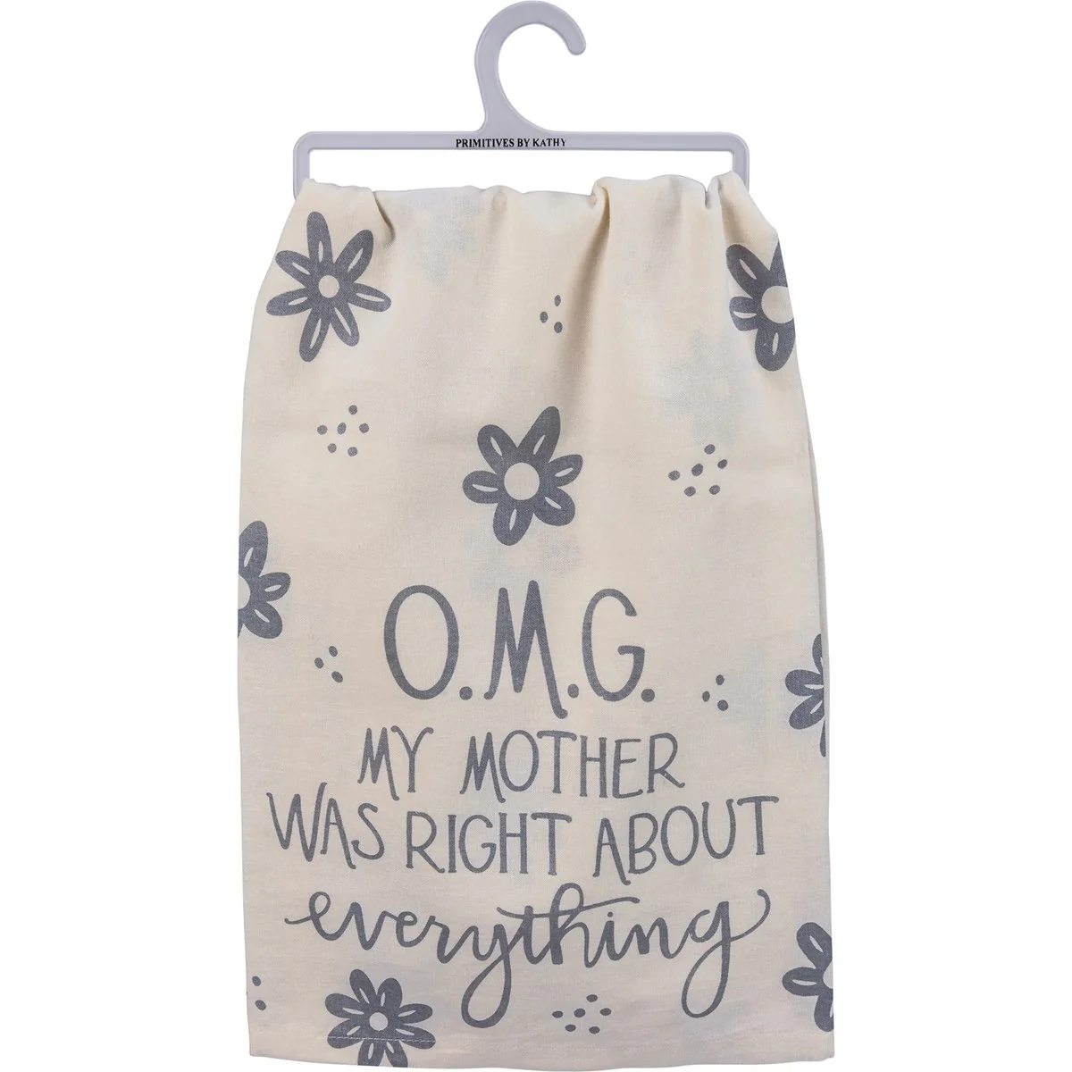 OMG My Mother Was Right About Everything Floral Kitchen Towel