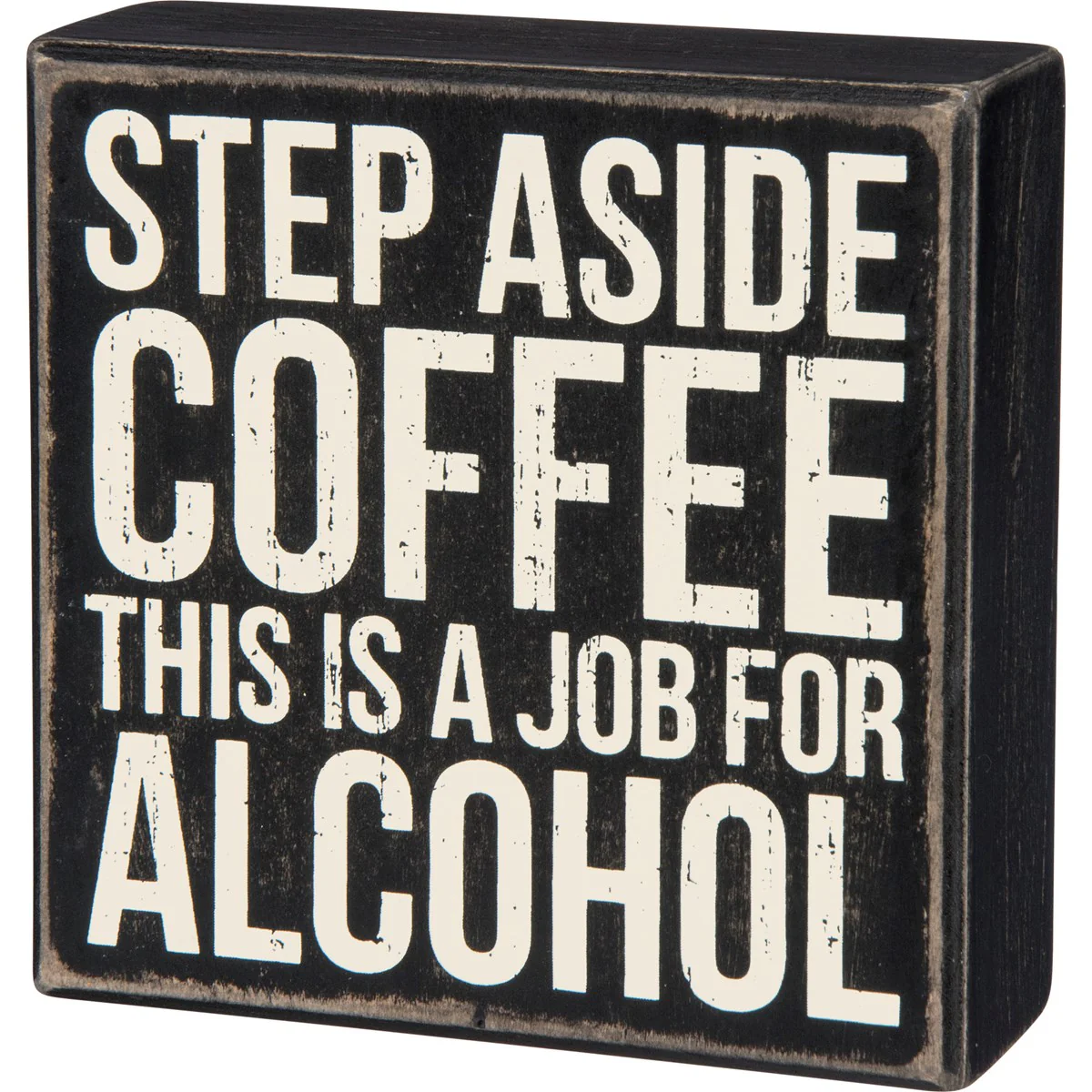 Step Aside Coffee Job For Alcohol 5" Small Box Sign