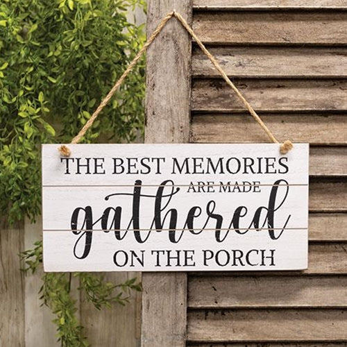 The Best Memories Are Made Gathered On The Porch Hanging Sign