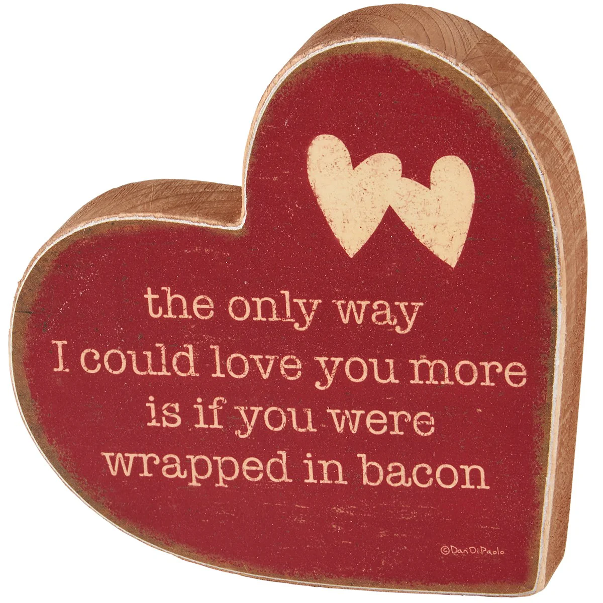 The Only Way I'd Love You More, Wrapped In Bacon Chunky Heart Sitter