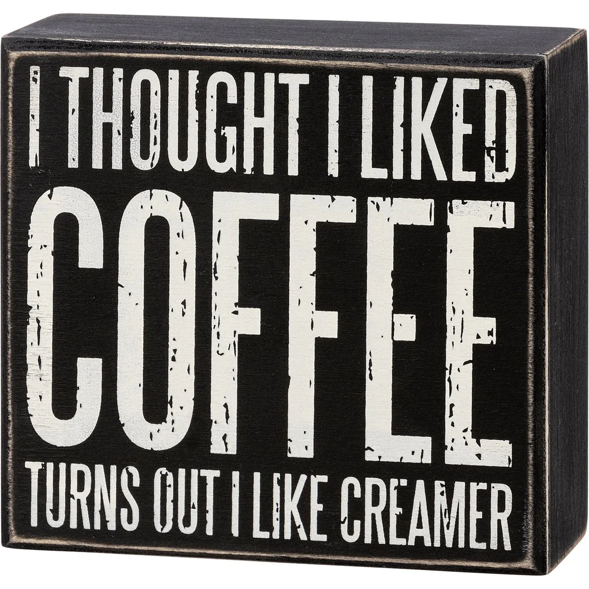 Thought I Liked Coffee Turns Out I Like Creamer 4.5" Box Sign