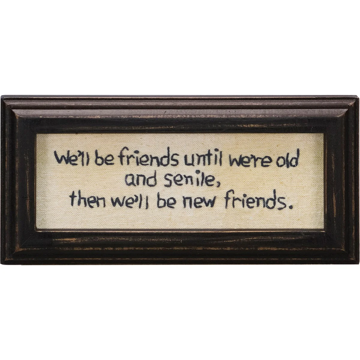 We'll Be Friends Until We're Old And Senile Stitchery Sign - Image 2