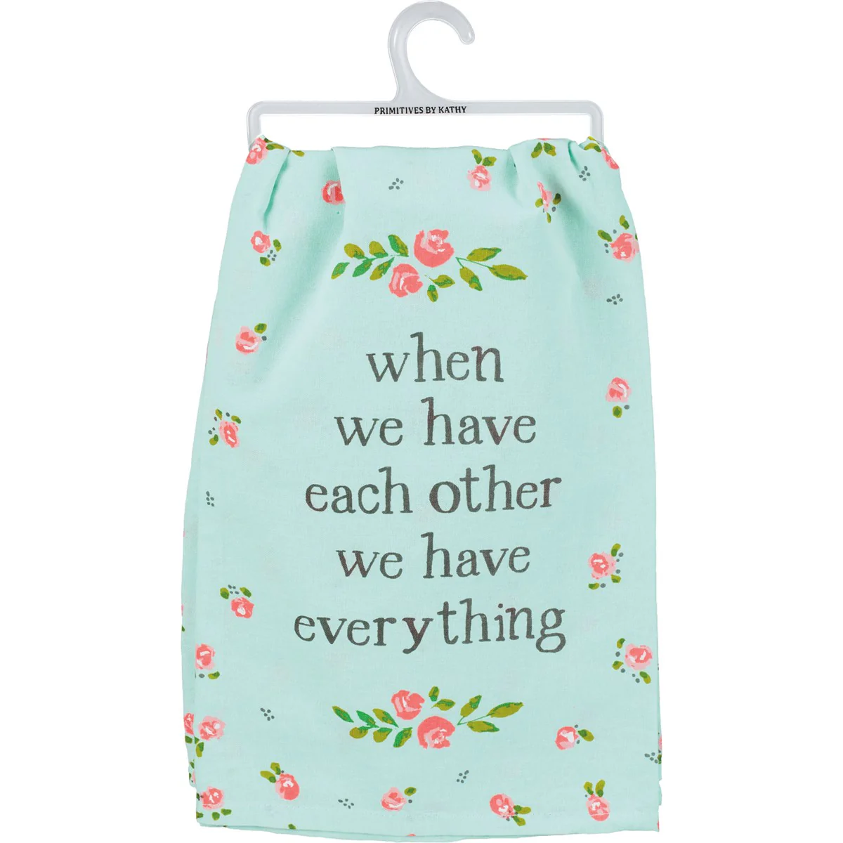 ๐ When We Have Each Other We Have Everything Kitchen Towel