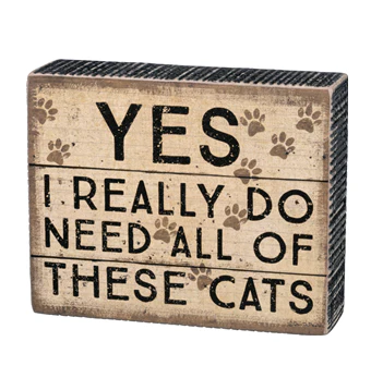 Yes I Really Do Need All of These Cats - Wooden Box Sign