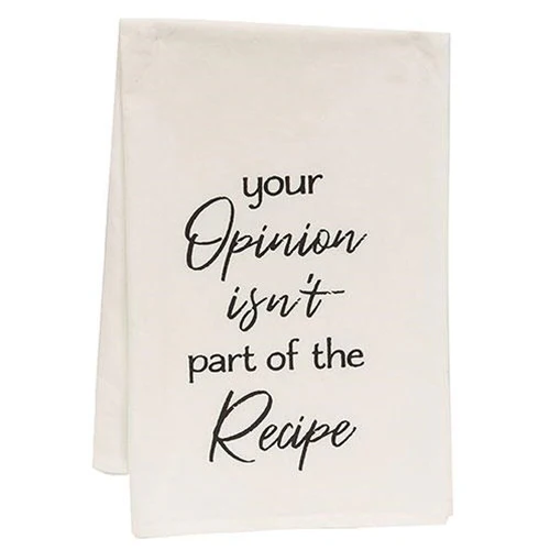 Your Opinion Isn't Part Of The Recipe Dish Towel